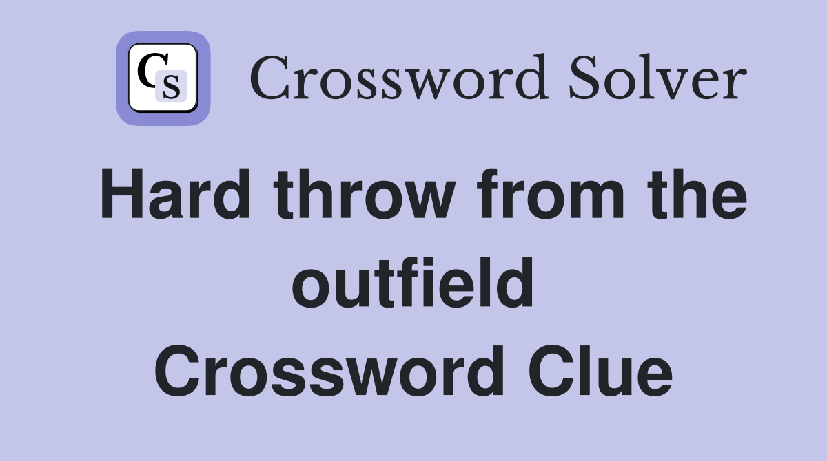 Hard throw from the outfield Crossword Clue