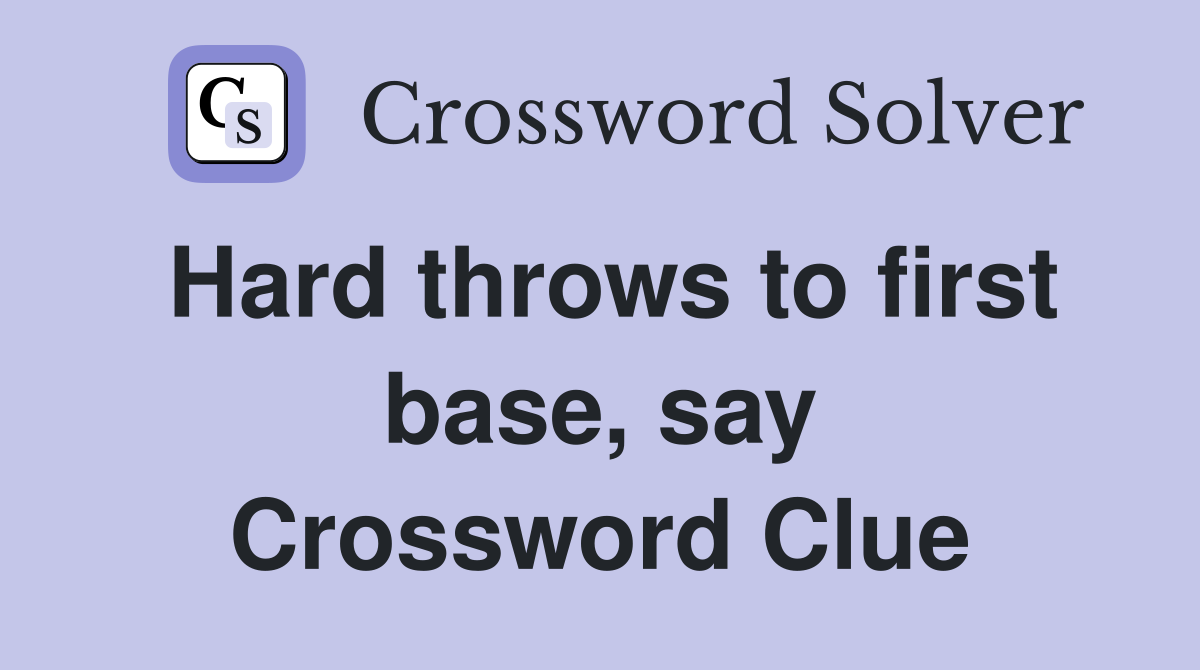 Hard throws to first base, say Crossword Clue