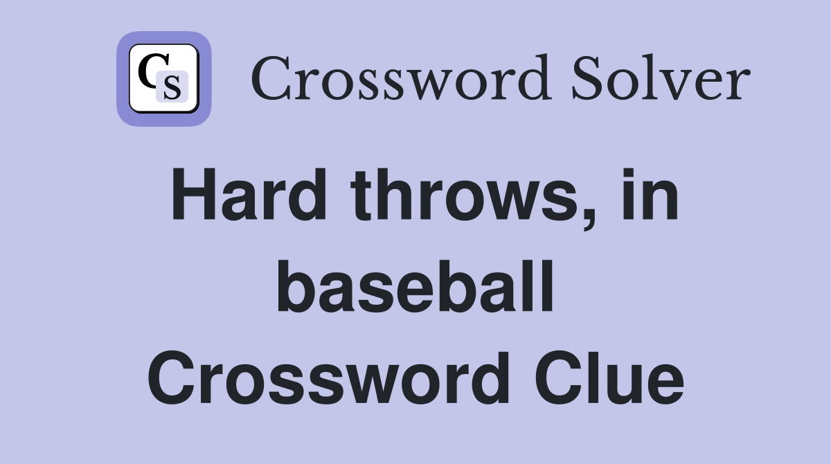 Hard throws, in baseball Crossword Clue