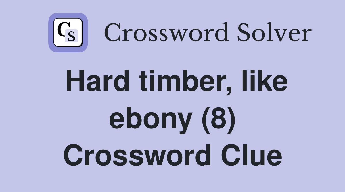 Hard timber, like ebony (8) Crossword Clue