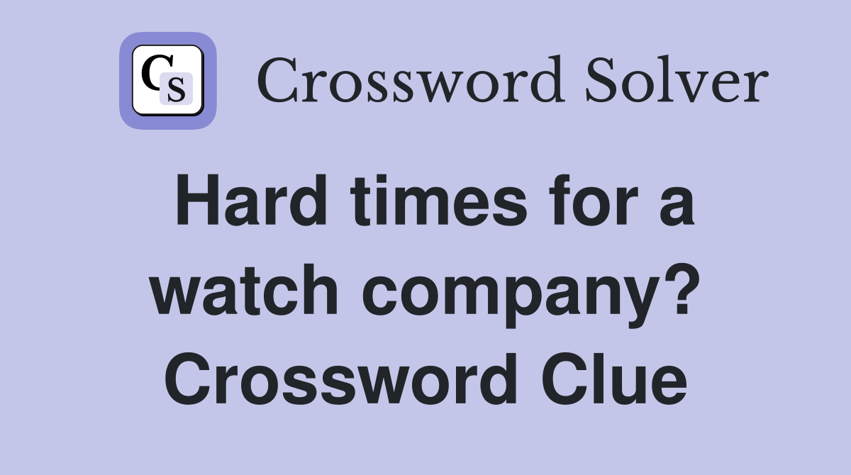 Hard times for a watch company? Crossword Clue