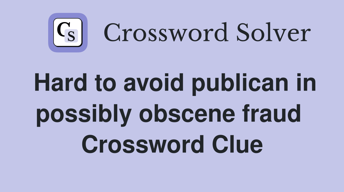 Hard to avoid publican in possibly obscene fraud  Crossword Clue