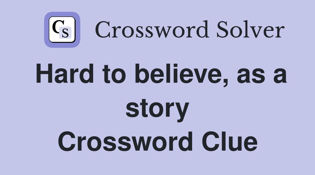 Hard to believe, as a story Crossword Clue