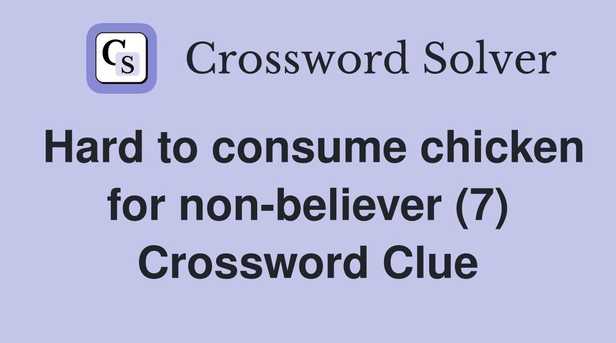 Hard to consume chicken for non-believer (7) Crossword Clue
