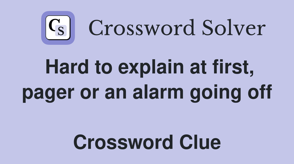 Hard to explain at first, pager or an alarm going off  Crossword Clue
