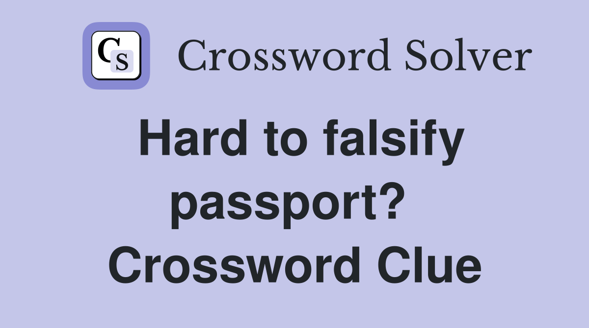 Hard to falsify passport?  Crossword Clue