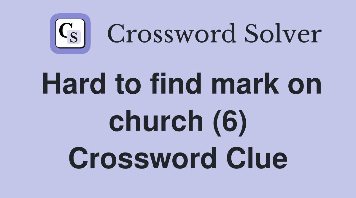 Hard to find mark on church (6) Crossword Clue