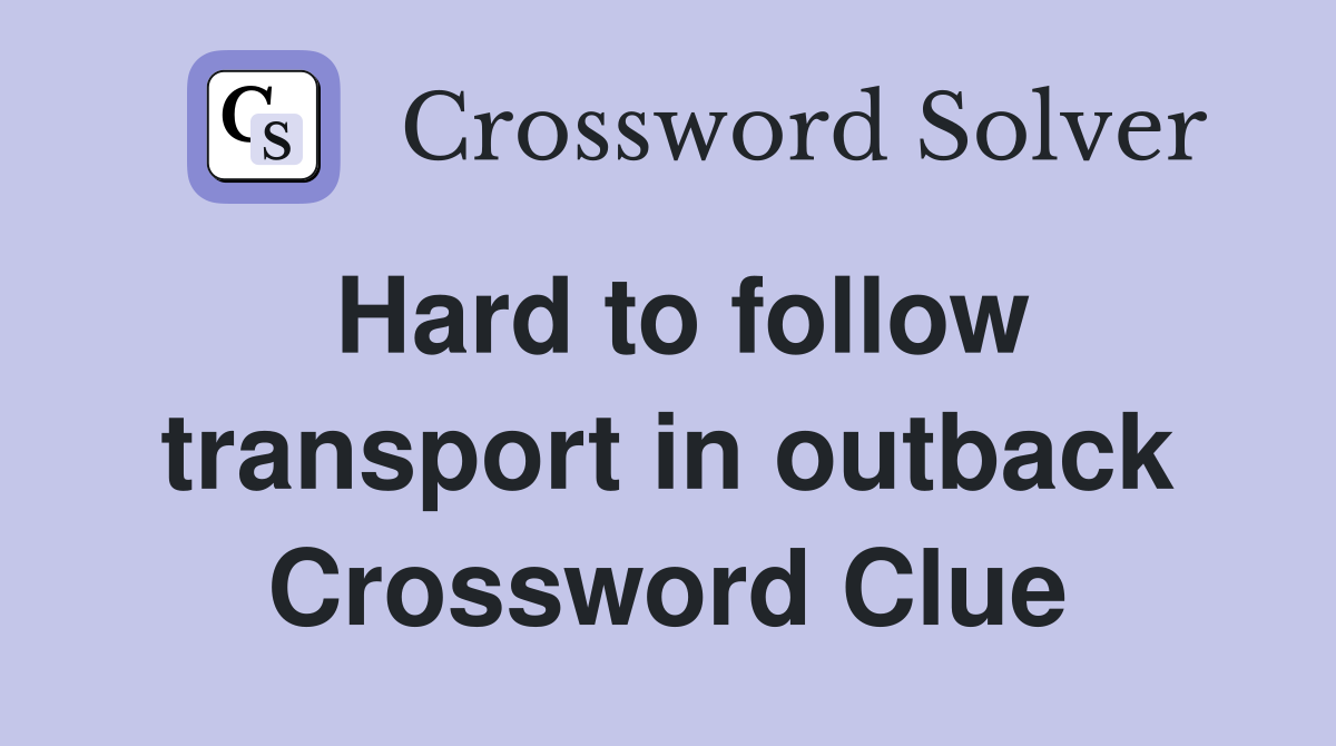 Hard to follow transport in outback Crossword Clue