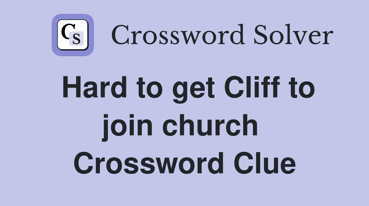 Hard to get Cliff to join church  Crossword Clue