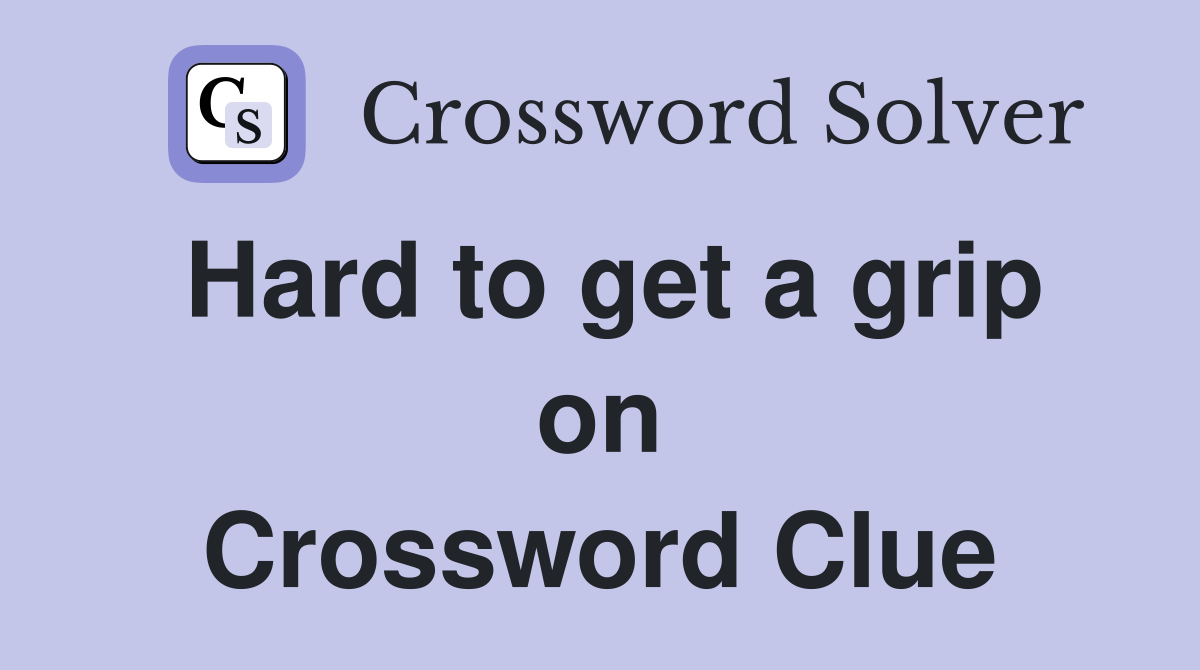 Hard to get a grip on Crossword Clue