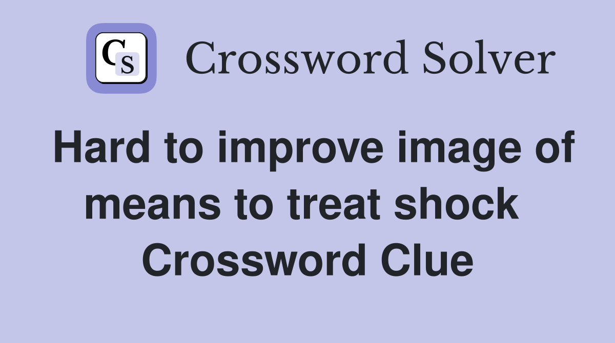 Hard to improve image of means to treat shock  Crossword Clue