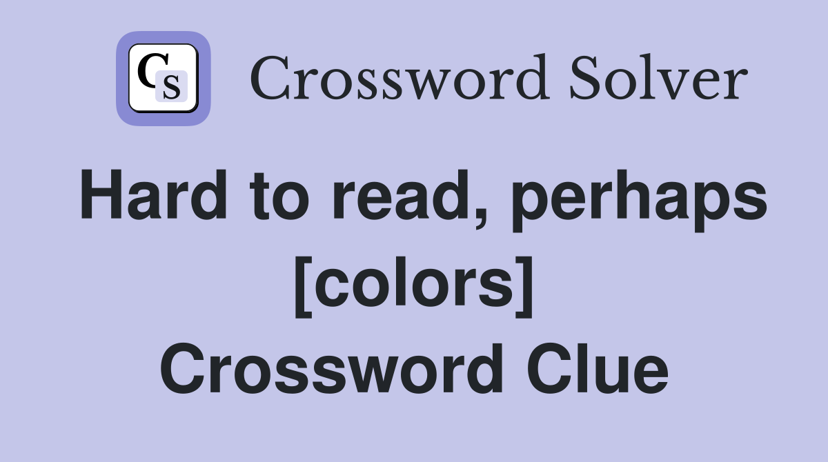 Hard to read, perhaps [colors] Crossword Clue