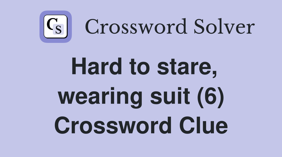 Hard to stare, wearing suit (6) Crossword Clue