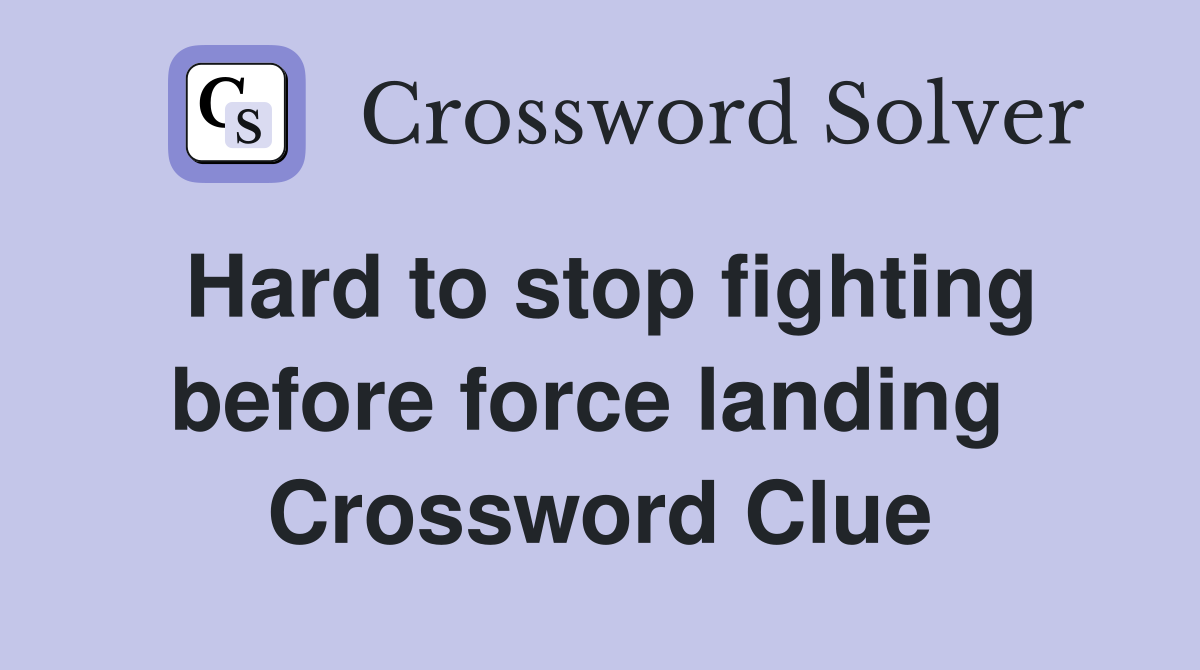 Hard to stop fighting before force landing  Crossword Clue