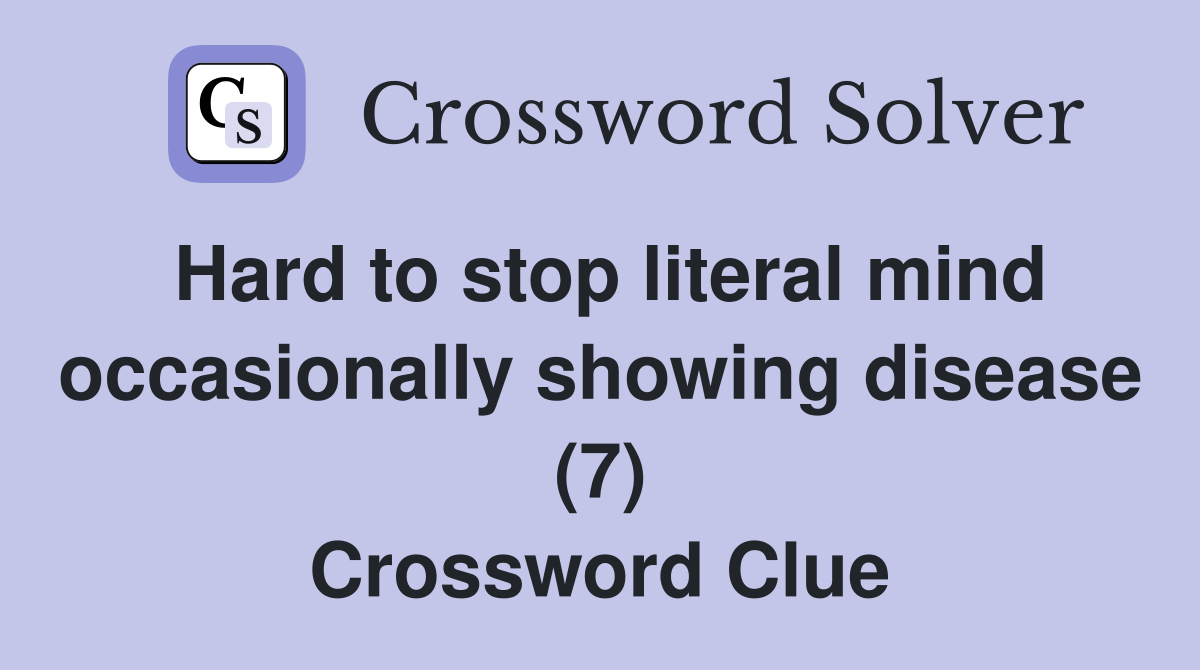 Hard to stop literal mind occasionally showing disease (7) Crossword Clue