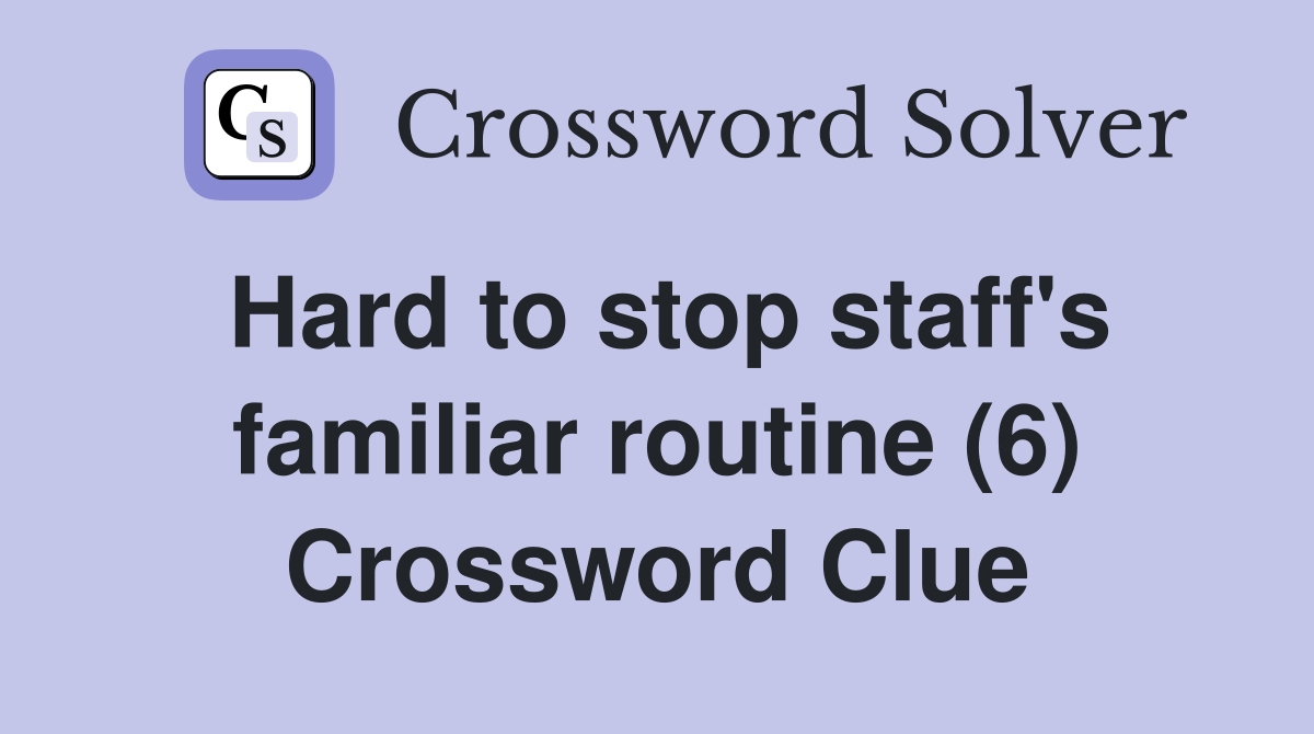 Hard to stop staff's familiar routine (6) Crossword Clue