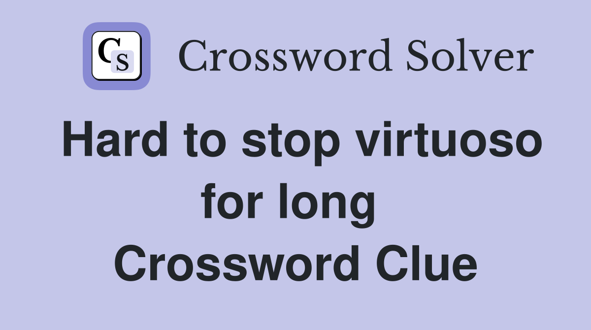 Hard to stop virtuoso for long  Crossword Clue
