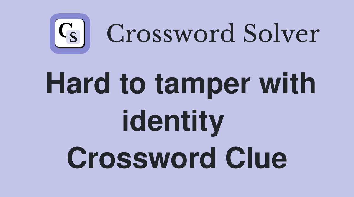 Hard to tamper with identity  Crossword Clue