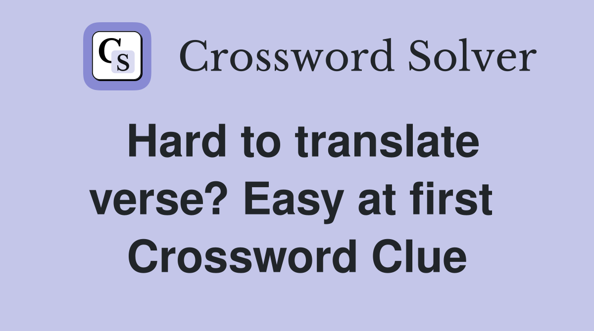 Hard to translate verse? Easy at first  Crossword Clue