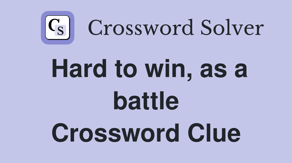 Hard to win, as a battle Crossword Clue
