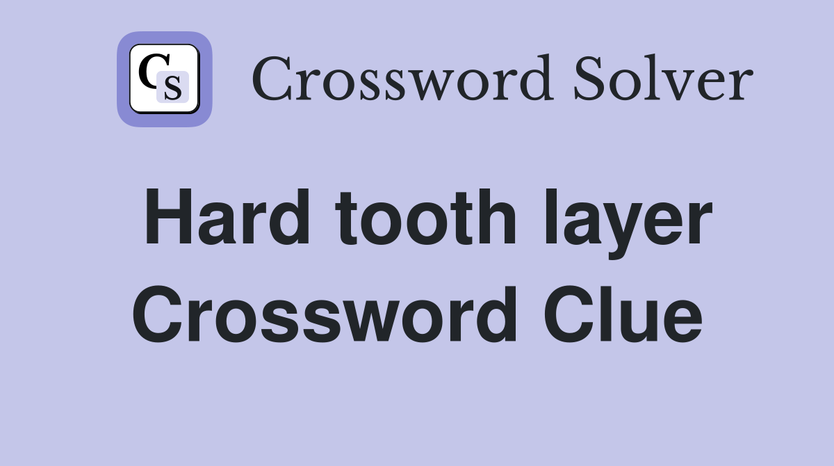 Hard tooth layer Crossword Clue