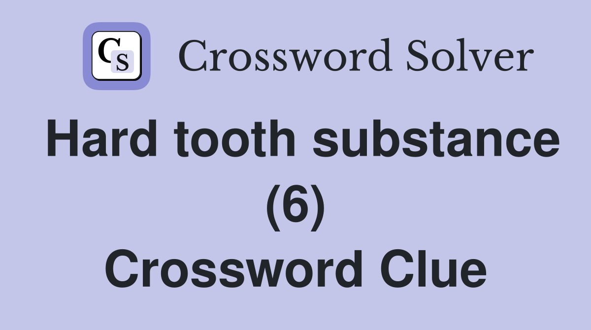 Hard tooth substance (6) Crossword Clue