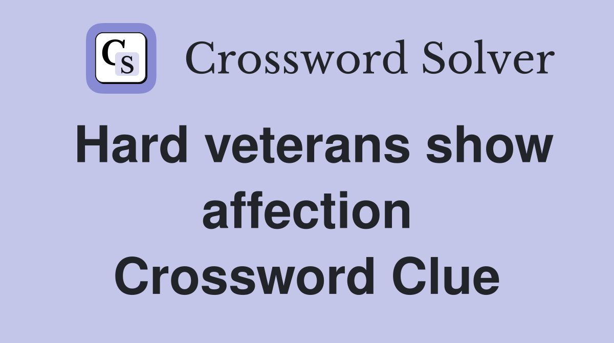 Hard veterans show affection Crossword Clue