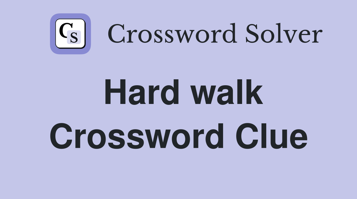 Hard walk Crossword Clue