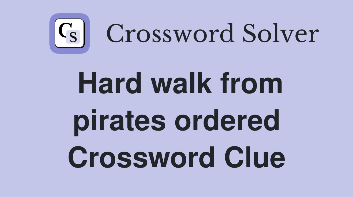 Hard walk from pirates ordered Crossword Clue