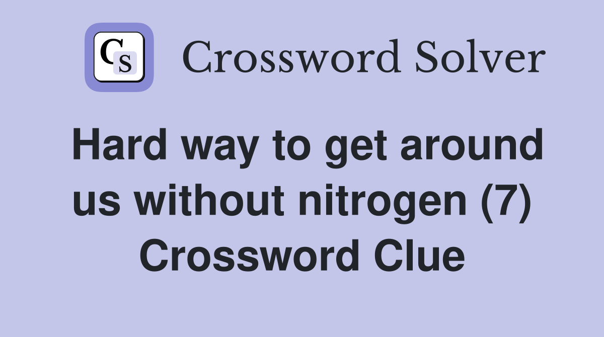 Hard way to get around us without nitrogen (7) Crossword Clue