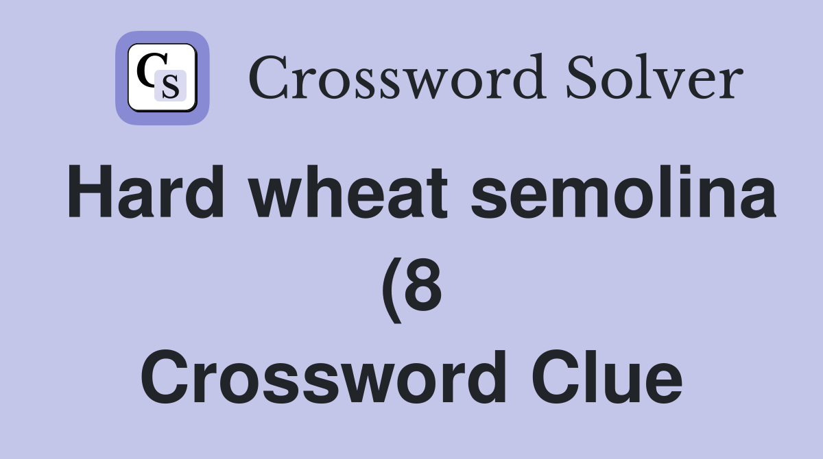Hard wheat semolina (8) Crossword Clue Answers Crossword Solver Hard wheat semolina (8) Crossword Clue Answers Crossword Solver