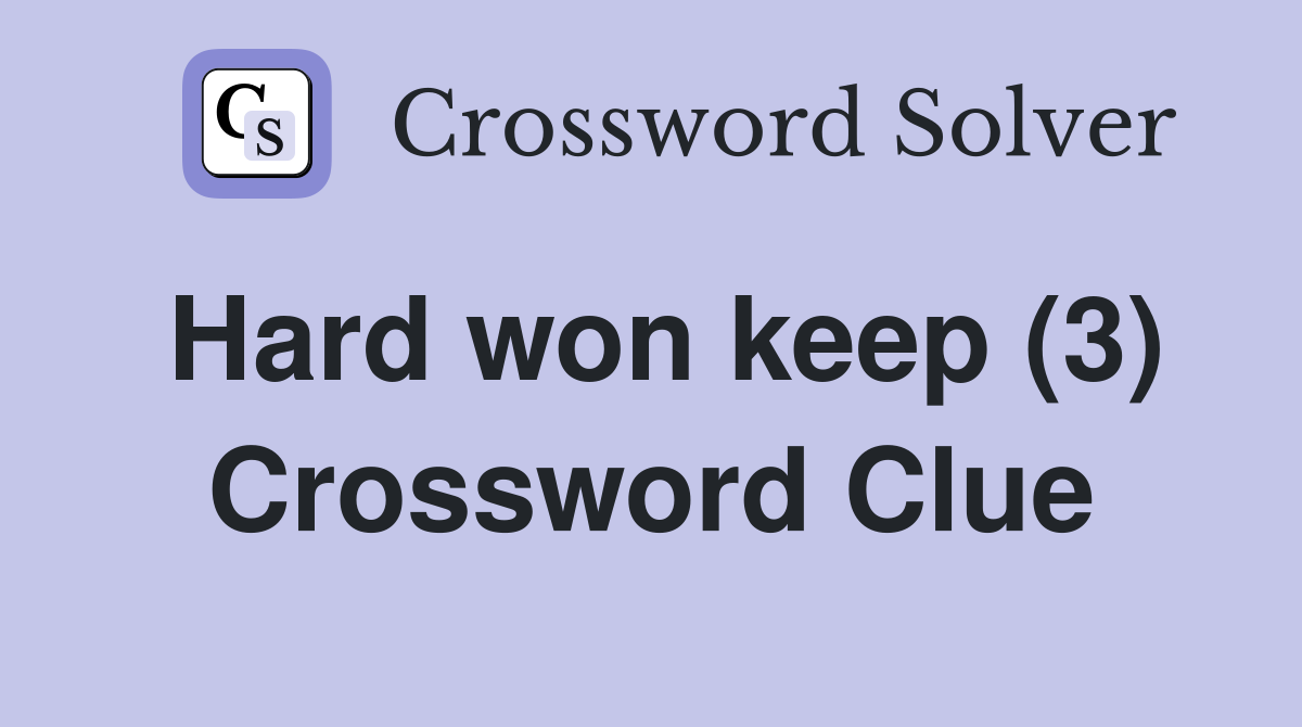Hard won keep (3) Crossword Clue