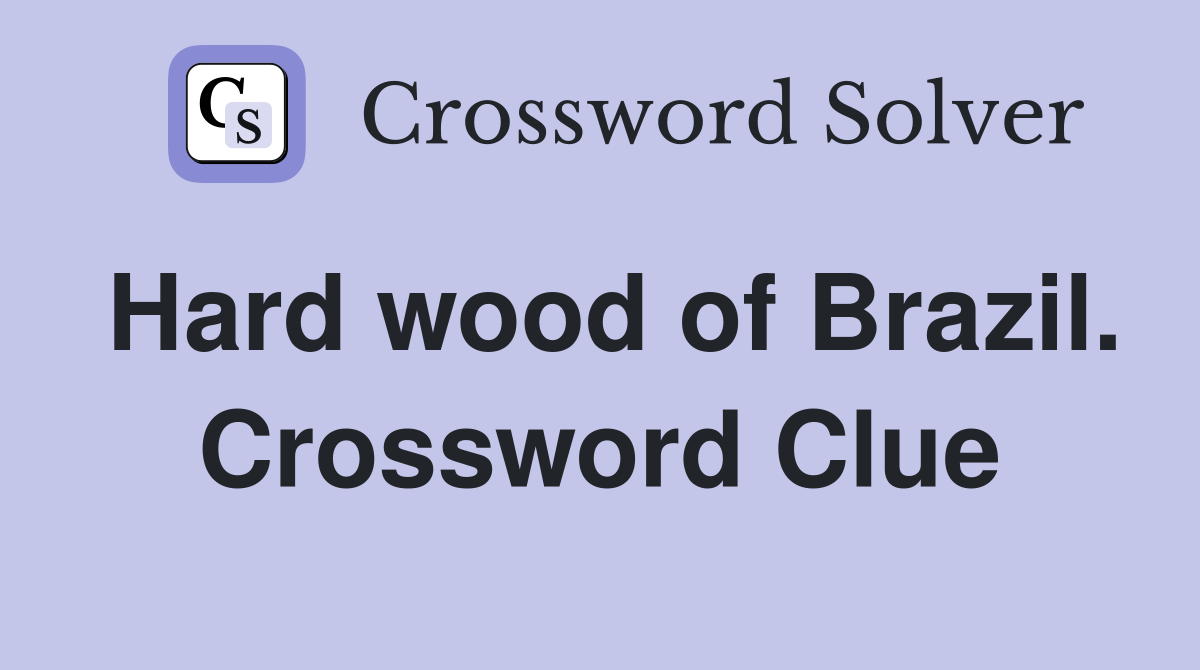 Hard wood of Brazil. Crossword Clue