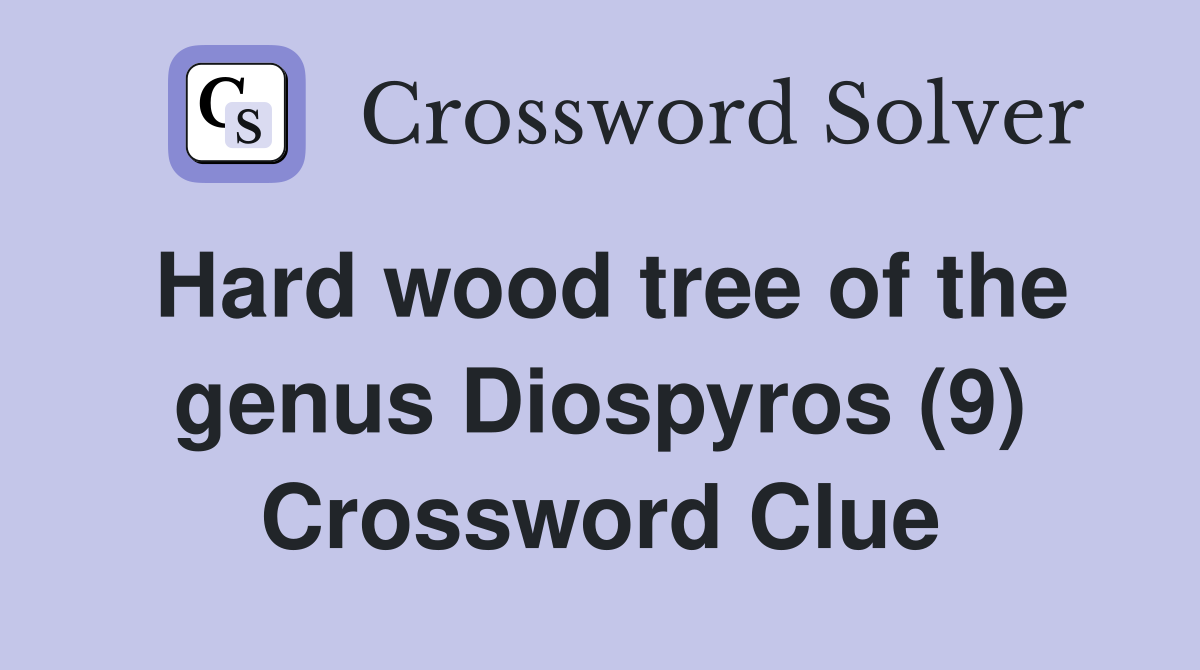 Hard wood tree of the genus Diospyros (9) Crossword Clue