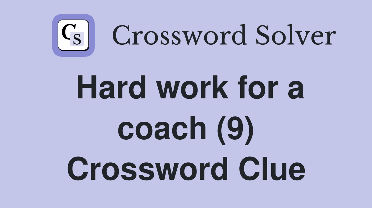 Hard work for a coach (9) Crossword Clue