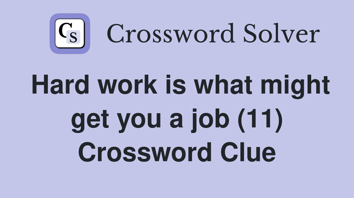 Hard work is what might get you a job (11) Crossword Clue