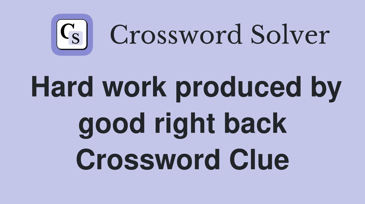 Hard work produced by good right back Crossword Clue