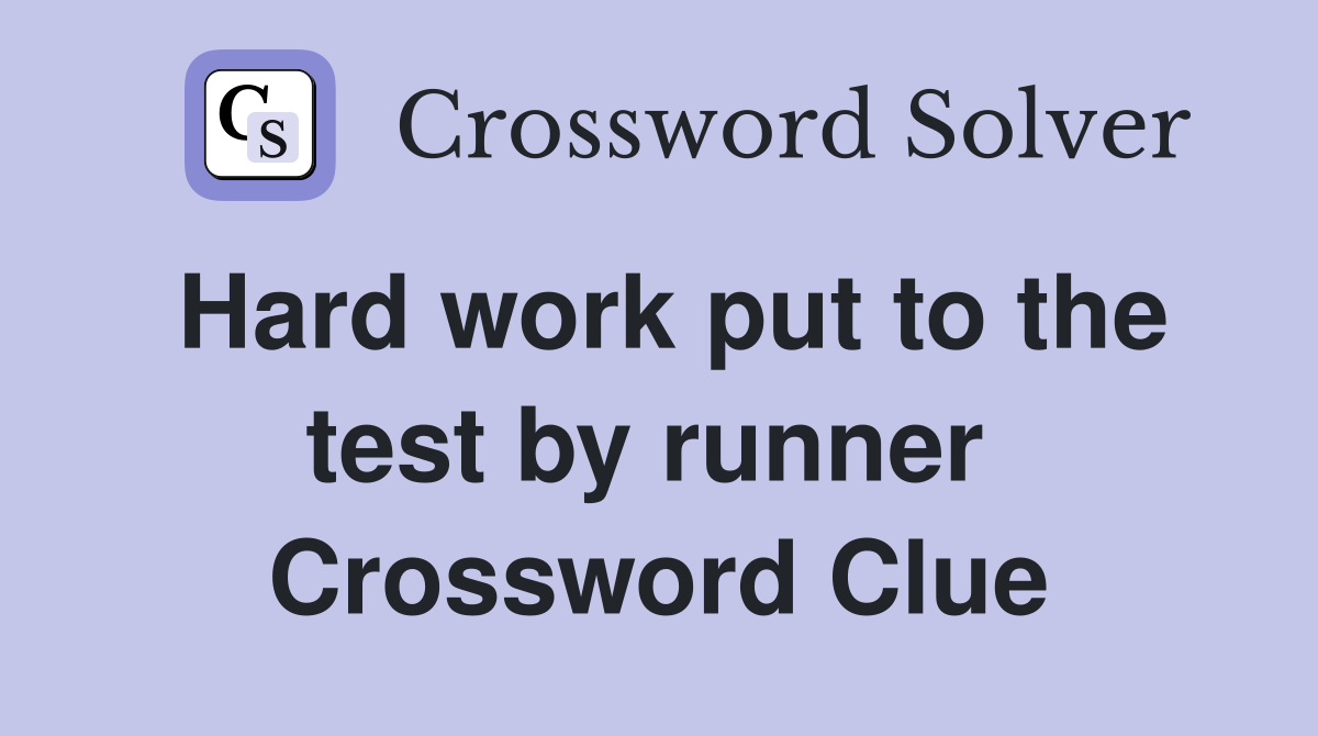 Hard work put to the test by runner  Crossword Clue