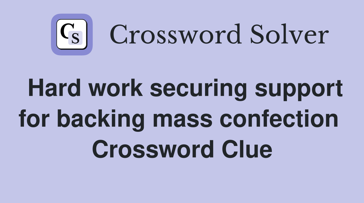 Hard work securing support for backing mass confection  Crossword Clue