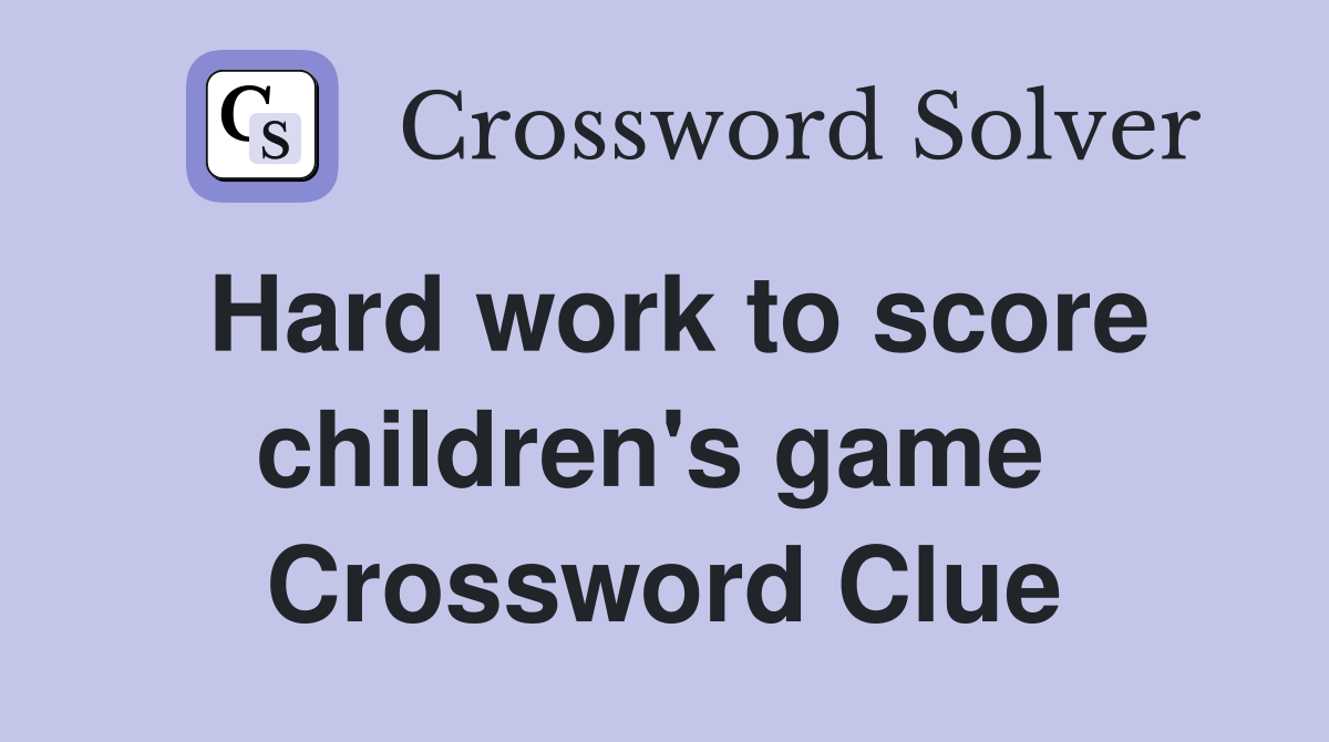 Hard work to score children's game  Crossword Clue
