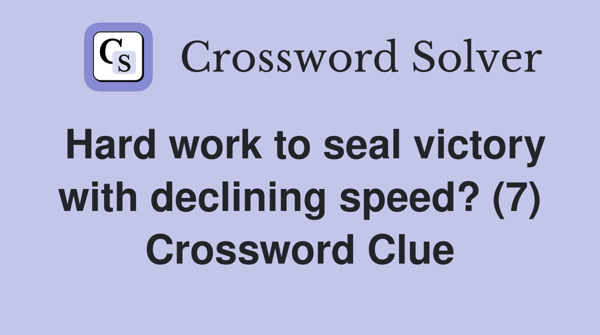 Hard work to seal victory with declining speed? (7) Crossword Clue