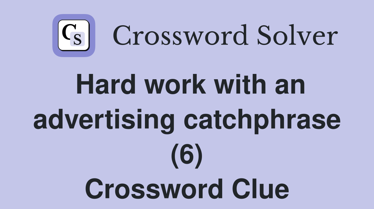 Hard work with an advertising catchphrase (6) Crossword Clue