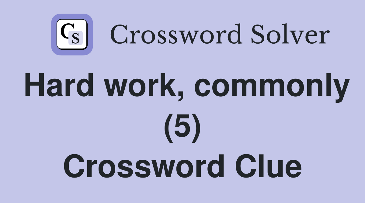 Hard work, commonly (5) Crossword Clue