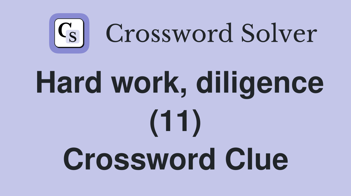 Hard work, diligence (11) Crossword Clue