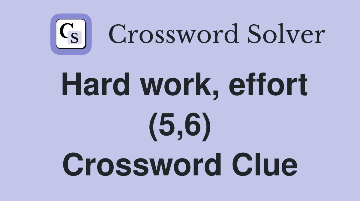 Hard work, effort (5,6) Crossword Clue