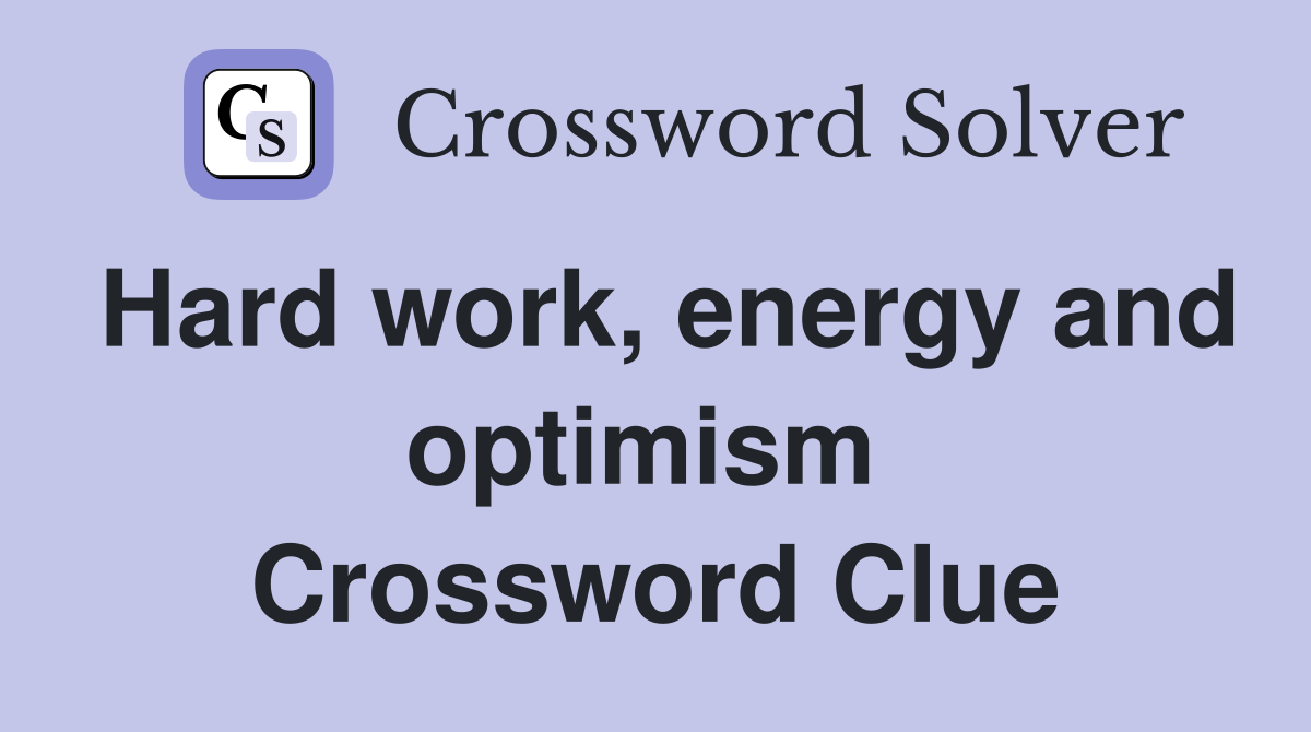 Hard work, energy and optimism  Crossword Clue