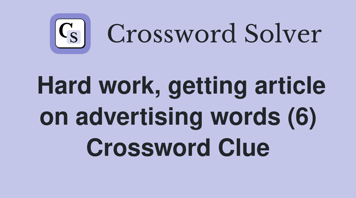 Hard work, getting article on advertising words (6) Crossword Clue