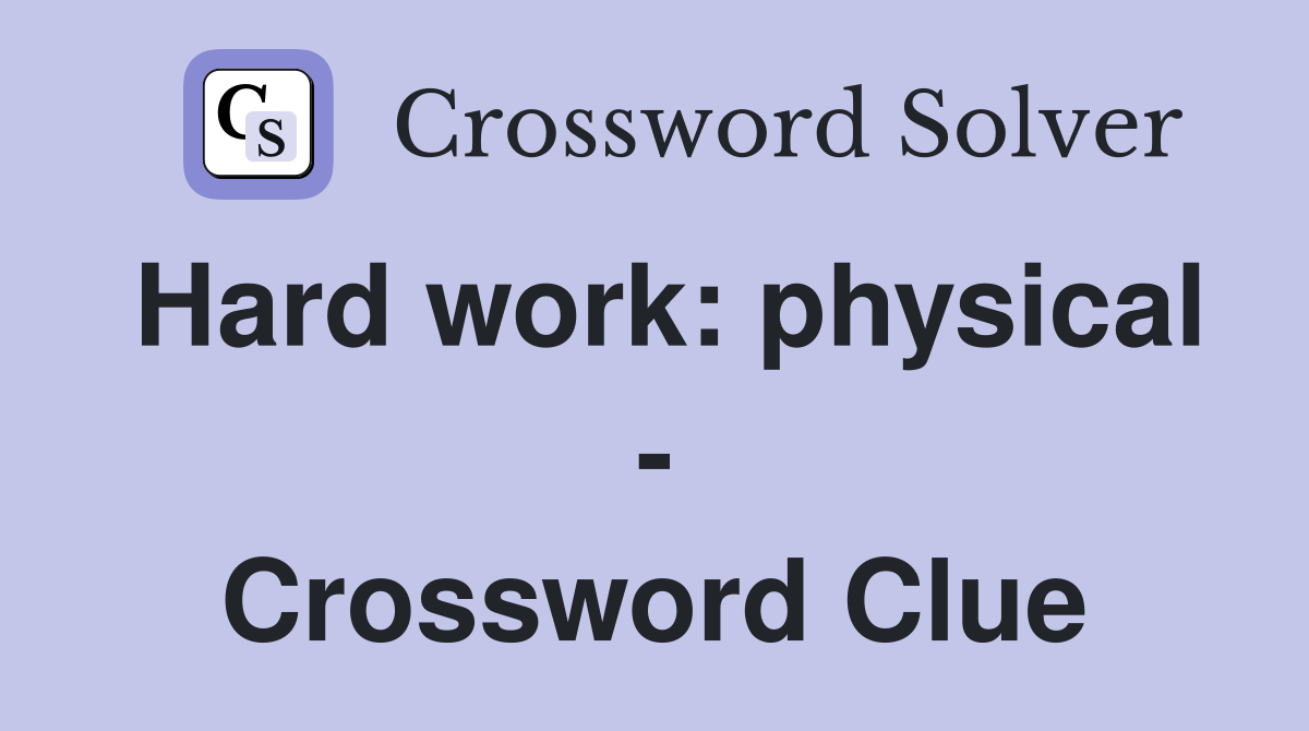 Hard work: physical - Crossword Clue