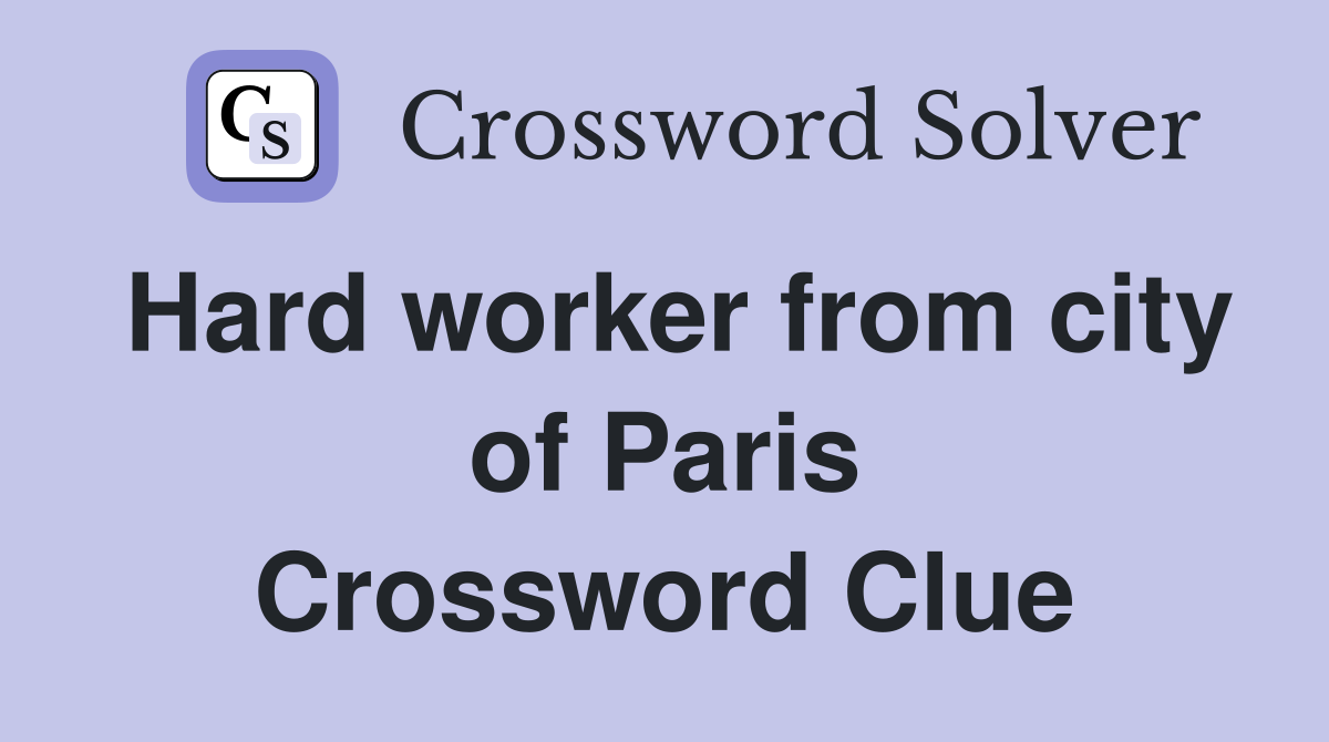 Hard worker from city of Paris Crossword Clue
