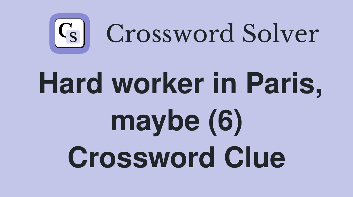Hard worker in Paris, maybe (6) Crossword Clue